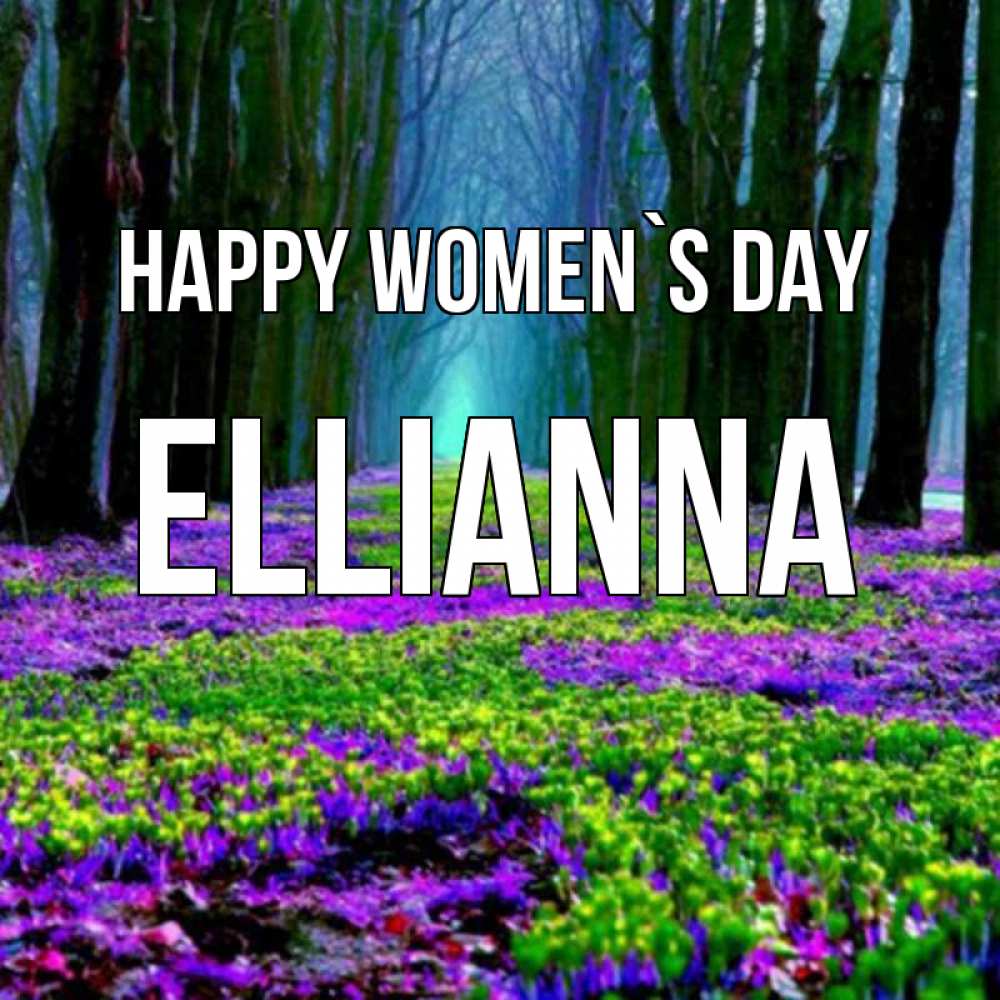 Greetings card с именем, Ellianna happy women`s day фиолетовые цветы в лесу 1 Greetings with text for free download 